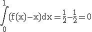 \rm\Bigint_{0}^{1}(f(x)-x)dx=\frac{1}{2}-\frac{1}{2}=0